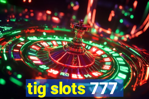 tig slots 777